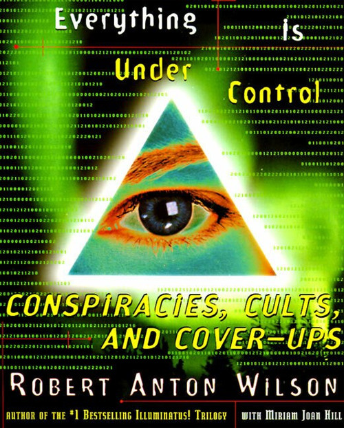 Everything Is Under Control (Conspiracies, Cults, and Cover-ups) by Robert A. Wilson, 9780062734174