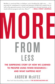 More from Less (The Surprising Story of How We Learned to Prosper Using Fewer Resources-and What Happens Next) - 9781982103583 by Andrew McAfee, 9781982103583