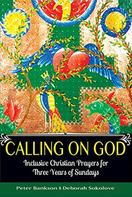 Calling on God (Inclusive Christian Prayers for Three Years of Sundays) by Peter Bankson, Deborah Sokolove, 9781683360032