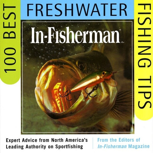 IN-FISHERMAN 100 Best Freshwater Fishing Tips (Expert Advice from North America's Leading Authority on Sportfishing) by Editors In-Fisherman, 9780062734631