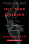 Tell Your Children (The Truth About Marijuana, Mental Illness, and Violence) by Alex Berenson, 9781982103675