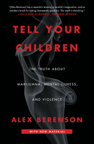 Tell Your Children (The Truth About Marijuana, Mental Illness, and Violence) by Alex Berenson, 9781982103675