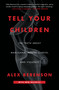 Tell Your Children (The Truth About Marijuana, Mental Illness, and Violence) by Alex Berenson, 9781982103675