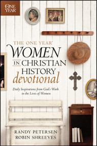 The One Year Women in Christian History Devotional (Daily Inspirations from God's Work in the Lives of Women) by Randy Petersen, Robin Shreeves, 9781414369341