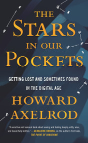 The Stars in Our Pockets (Getting Lost and Sometimes Found in the Digital Age) - 9780807002643 by Howard Axelrod, 9780807002643