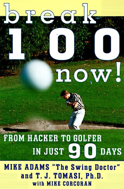 Break 100 Now (From Hacker to Golfer in Just 90 Days) by Mike Adams, 9780062734808