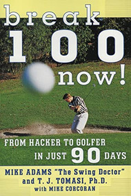Break 100 Now (From Hacker to Golfer in Just 90 Days) by Mike Adams, 9780062734808