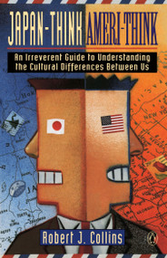 Japan-Think, Ameri-Think (An Irreverent Guide to Understanding the Cultural Differences Between Us) by Robert J. Collins, 9780140148602