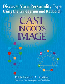 Cast in God's Image (Discover Your Personality Type Using the Enneagram and Kabbalah) by Rabbi Howard A. Addison, 9781580231244
