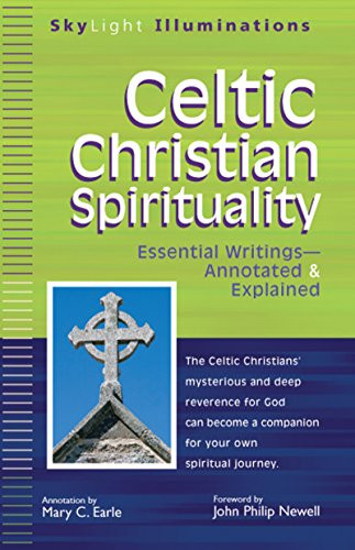 Celtic Christian Spirituality (Essential Writings Annotated & Explained) by Mary C. Earle, John Philip Newell, 9781683360070