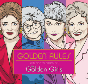 Golden Rules: Wit and Wisdom of The Golden Girls by Francesco Sedita, Douglas Yacka, 9781524792114