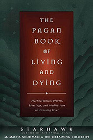 The Pagan Book of Living and Dying (T/K) by Starhawk, M. Macha NightMare, 9780062515162