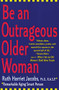 Be an Outrageous Older Woman by Ruth H. Jacobs, 9780060952532