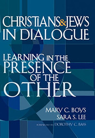 Christians & Jews in Dialogue (Learning in the Presence of the Other) by Mary C. Boys, Sara S. Lee, Dorothy C. Bass, 9781594732546
