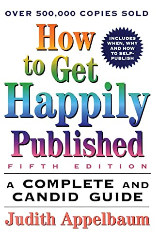 How to Get Happily Published, Fifth Edition (Complete and Candid Guide, A) by Judith Appelbaum, 9780062735096