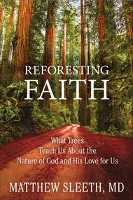 Reforesting Faith (What Trees Teach Us About the Nature of God and His Love for Us) - 9780735291775 by Matthew Sleeth, 9780735291775