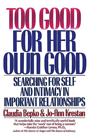 Too Good For Her Own Good (Breaking Free from the Burden of Female Responsibility) by Claudia Bepko, 9780060920814