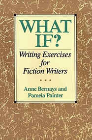 What If? (Writing Exercises for Fiction Writers) by Anne Bernays, 9780062720061