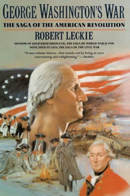 George Washington's War (The Saga of the American Revolution) by Robert Leckie, 9780060922153