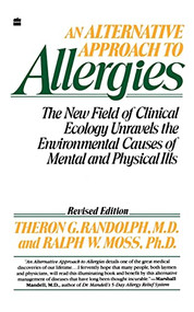 An Alternative Approach to Allergies (The New Field of Clinical Ecology Unravels the Environmental Causes of) by Theron G. Randolph, 9780060916930