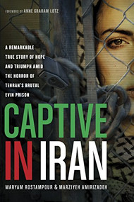 Captive in Iran (A Remarkable True Story of Hope and Triumph amid the Horror of Tehran's Brutal Evin Prison) - 9781414371214 by Maryam Rostampour, Marziyeh Amirizadeh, Anne Graham Lotz, 9781414371214