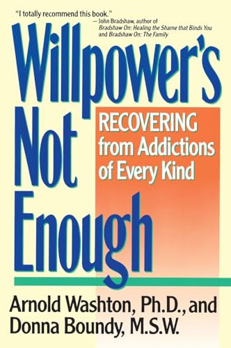 Willpower Is Not Enough (Understanding and Overcoming Addiction and Compulsion) by Arnold M. Washton, 9780060919696