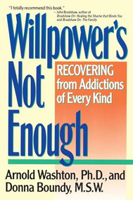 Willpower Is Not Enough (Understanding and Overcoming Addiction and Compulsion) by Arnold M. Washton, 9780060919696