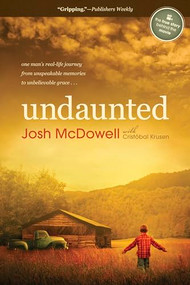 Undaunted (One Man's Real-Life Journey from Unspeakable Memories to Unbelievable Grace) by Josh McDowell, Cristobal Krusen, 9781414371221