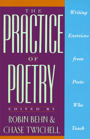 The Practice of Poetry (Writing Exercises From Poets Who Teach) by Robin Behn, 9780062730244