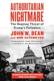 Authoritarian Nightmare (The Ongoing Threat of Trump's Followers) by John Dean, Bob Altemeyer, 9781612199344