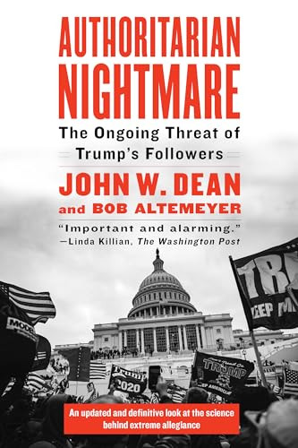 Authoritarian Nightmare (The Ongoing Threat of Trump's Followers) by John Dean, Bob Altemeyer, 9781612199344