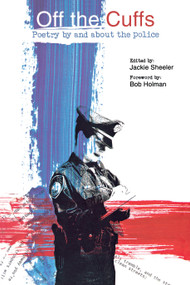 Off the Cuffs (Poetry by and about the Police) by Jackie Sheeler, Bob Holman, 9781887128810