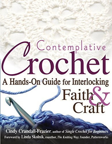 Contemplative Crochet (A Hands-On Guide for Interlocking Faith & Craft) by Cindy Crandall-Frazier, Linda Skolnik, 9781594732386