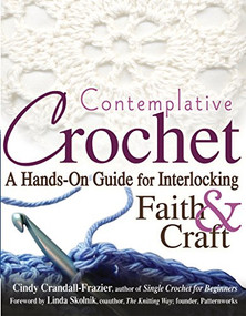 Contemplative Crochet (A Hands-On Guide for Interlocking Faith & Craft) - 9781683360148 by Cindy Crandall-Frazier, Linda Skolnik, 9781683360148