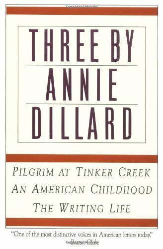 Three by Annie Dillard (The Writing Life, An American Childhood, Pilgrim at Tinker Creek) by Annie Dillard, 9780060920647