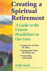 Creating a Spiritual Retirement (A Guide to the Unseen Possibilities in Our Lives) by Molly Srode, 9781594730504