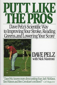 Putt Like the Pros (Dave Pelz's Scientific Guide to Improvin) by Dave Pelz, 9780060920784