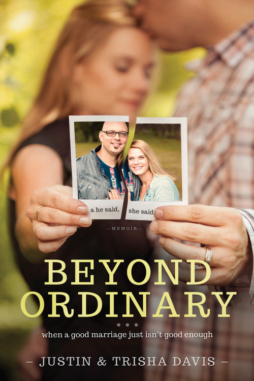 Beyond Ordinary (When a Good Marriage Just Isn't Good Enough) by Justin Davis, Trisha Davis, 9781414372273