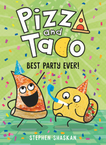 Pizza and Taco: Best Party Ever! ((A Graphic Novel)) by Stephen Shaskan, 9780593123348