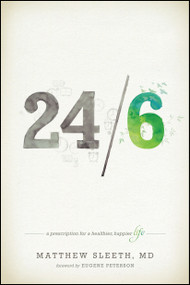 24/6 (A Prescription for a Healthier, Happier Life) by Matthew Sleeth, Eugene H. Peterson, 9781414372280