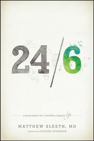 24/6 (A Prescription for a Healthier, Happier Life) by Matthew Sleeth, Eugene H. Peterson, 9781414372280