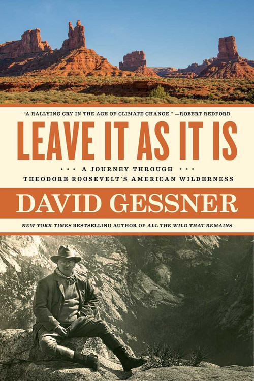 Leave It As It Is (A Journey Through Theodore Roosevelt's American Wilderness) - 9781982105051 by David Gessner, 9781982105051