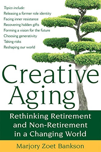 Creative Aging (Rethinking Retirement and Non-Retirement in a Changing World) - 9781683360186 by Marjory Zoet Bankson, 9781683360186