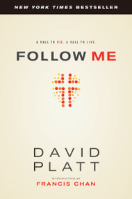 Follow Me (A Call to Die. A Call to Live.) by David Platt, Francis Chan, 9781414373287