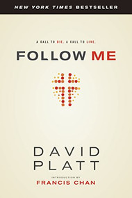 Follow Me (A Call to Die. A Call to Live.) by David Platt, Francis Chan, 9781414373287