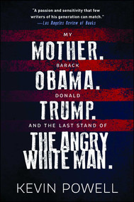My Mother. Barack Obama. Donald Trump. And the Last Stand of the Angry White Man. by Kevin Powell, 9781982105259