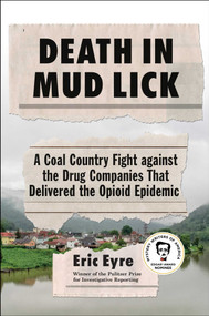 Death in Mud Lick (A Coal Country Fight against the Drug Companies That Delivered the Opioid Epidemic) by Eric Eyre, 9781982105310
