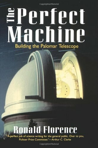 The Perfect Machine (Building the Palomar Telescope) by Ronald Florence, 9780060926700