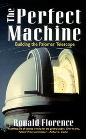The Perfect Machine (Building the Palomar Telescope) by Ronald Florence, 9780060926700