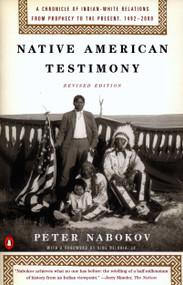 Native American Testimony (A Chronicle of Indian-White Relations from Prophecy to the Present, 1492-2000) by Peter Nabokov, Vina Deloria Jr., 9780140281590